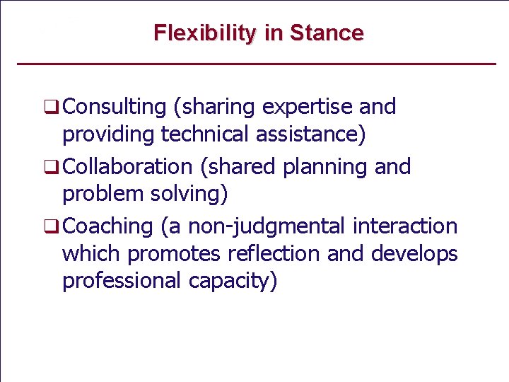 Flexibility in Stance q Consulting (sharing expertise and providing technical assistance) q Collaboration (shared
