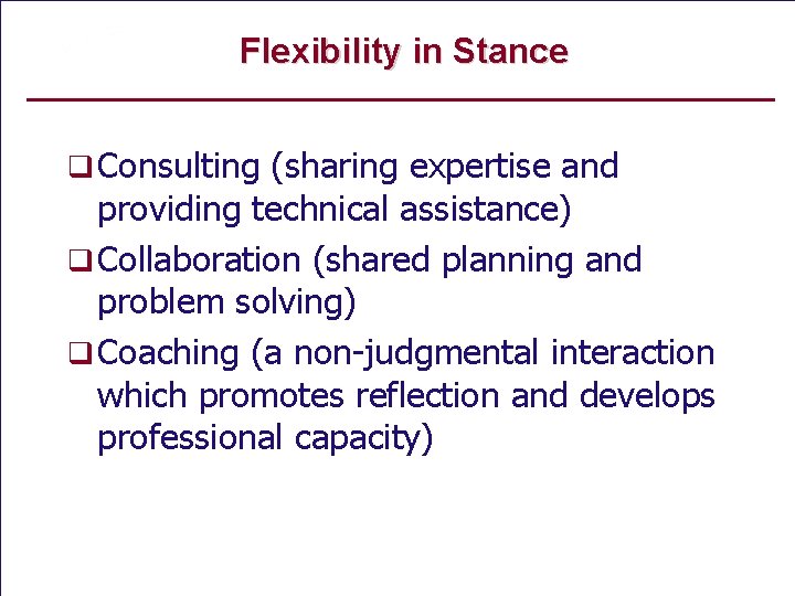 Flexibility in Stance q Consulting (sharing expertise and providing technical assistance) q Collaboration (shared