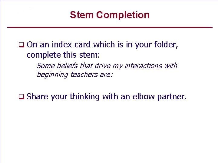Stem Completion q On an index card which is in your folder, complete this