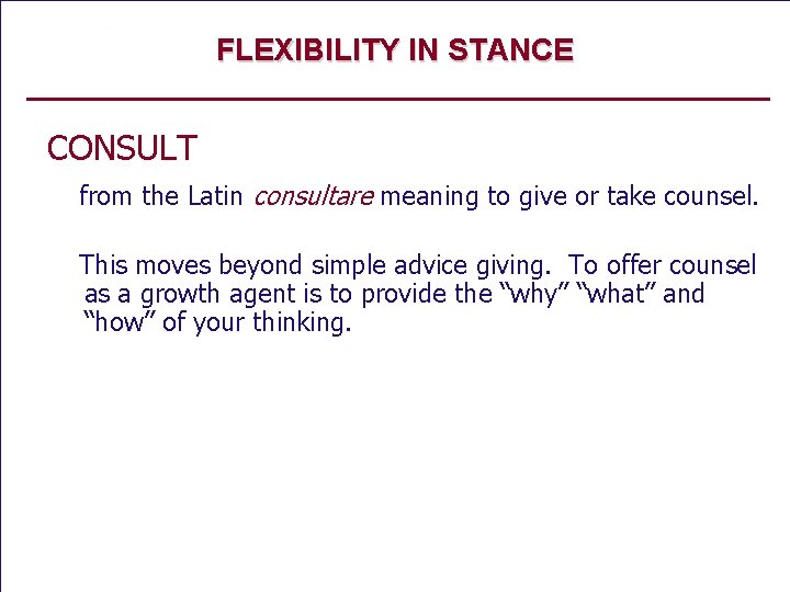 FLEXIBILITY IN STANCE CONSULT from the Latin consultare meaning to give or take counsel.