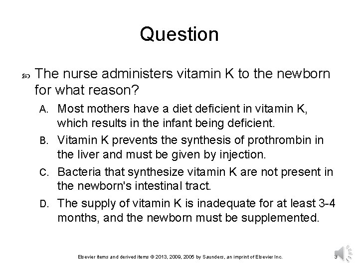 Question The nurse administers vitamin K to the newborn for what reason? Most mothers