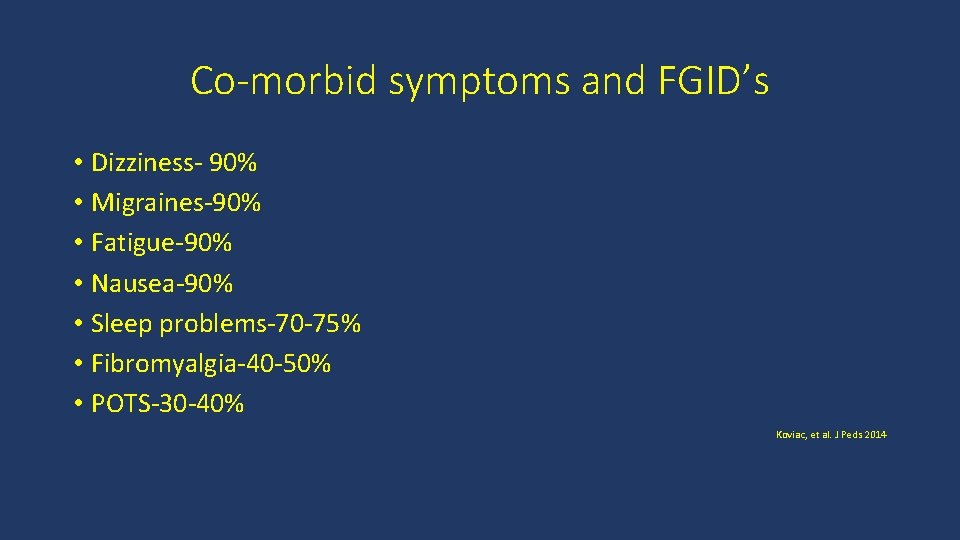 Co-morbid symptoms and FGID’s • Dizziness- 90% • Migraines-90% • Fatigue-90% • Nausea-90% •