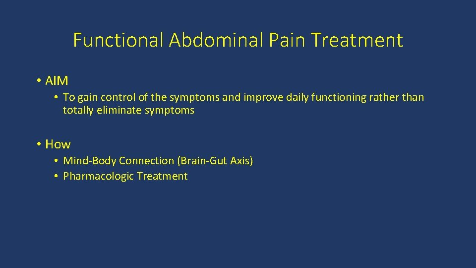 Functional Abdominal Pain Treatment • AIM • To gain control of the symptoms and