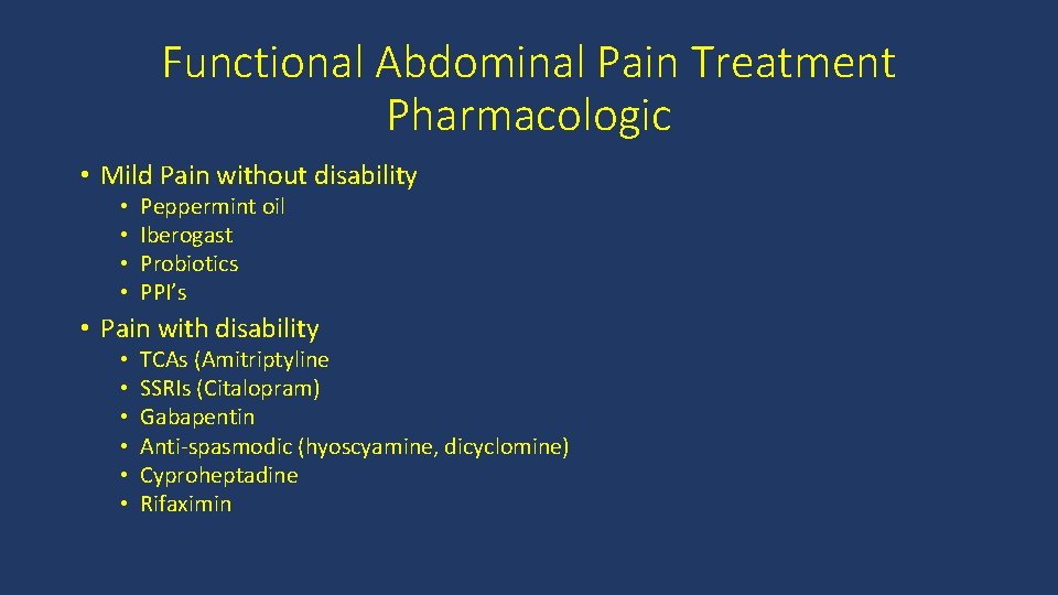Functional Abdominal Pain Treatment Pharmacologic • Mild Pain without disability • • Peppermint oil