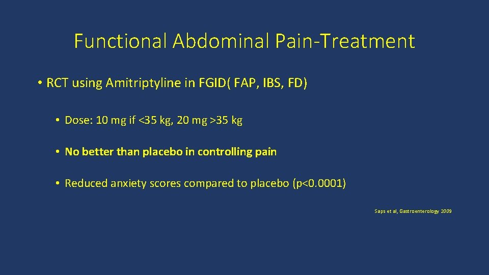 Functional Abdominal Pain-Treatment • RCT using Amitriptyline in FGID( FAP, IBS, FD) • Dose: