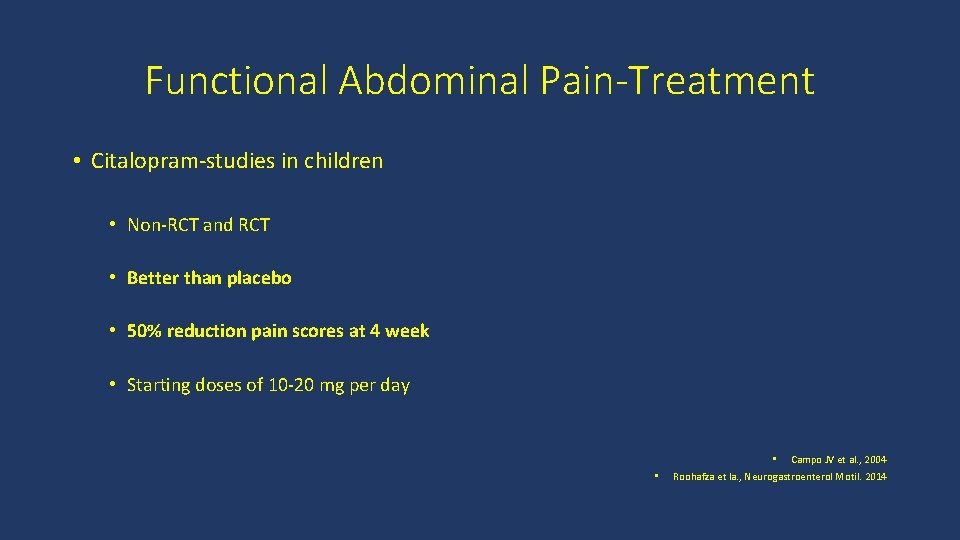 Functional Abdominal Pain-Treatment • Citalopram-studies in children • Non-RCT and RCT • Better than