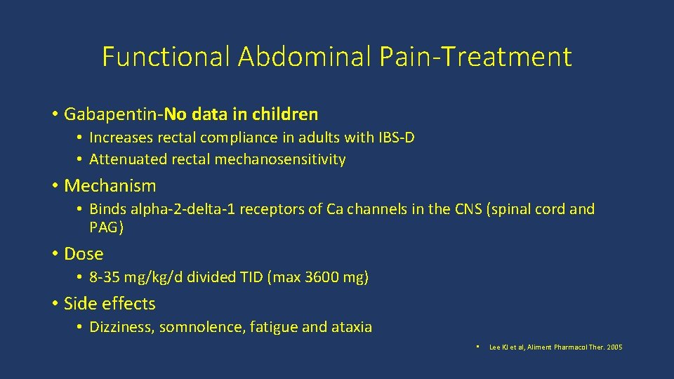 Functional Abdominal Pain-Treatment • Gabapentin-No data in children • Increases rectal compliance in adults