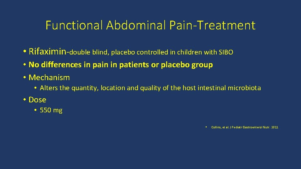 Functional Abdominal Pain-Treatment • Rifaximin-double blind, placebo controlled in children with SIBO • No