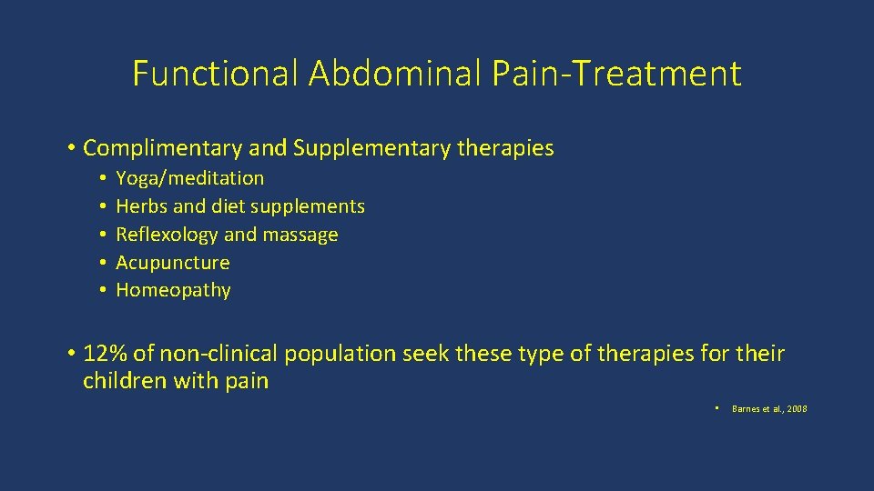 Functional Abdominal Pain-Treatment • Complimentary and Supplementary therapies • • • Yoga/meditation Herbs and