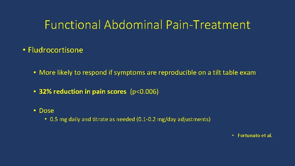 Functional Abdominal Pain-Treatment • Fludrocortisone • More likely to respond if symptoms are reproducible