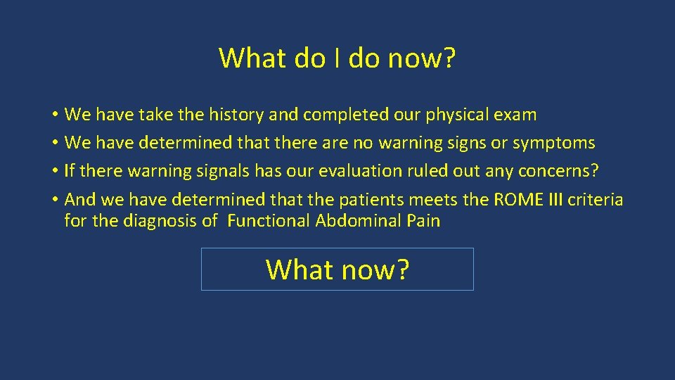 What do I do now? • We have take the history and completed our