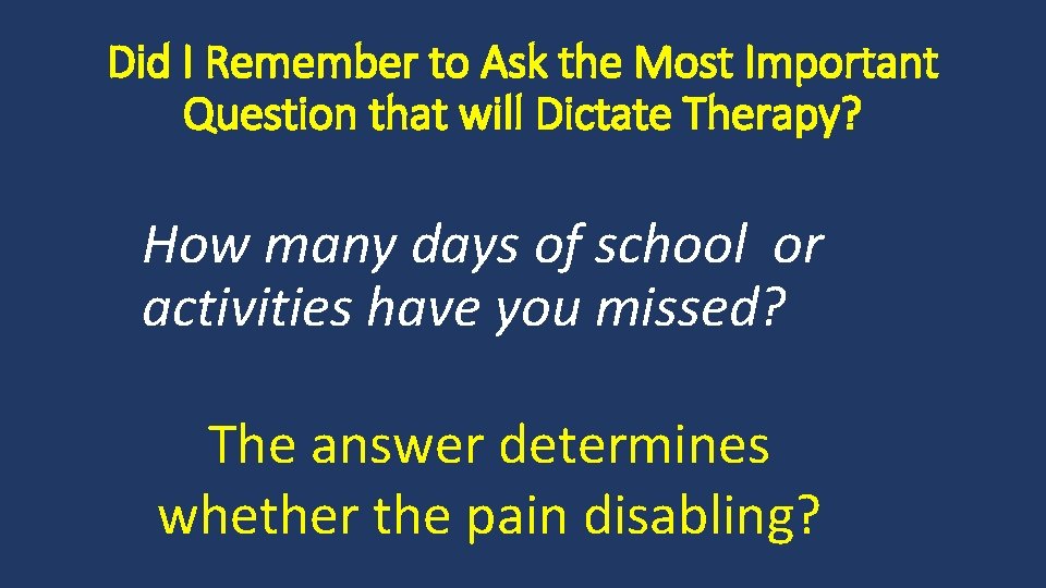 Did I Remember to Ask the Most Important Question that will Dictate Therapy? How