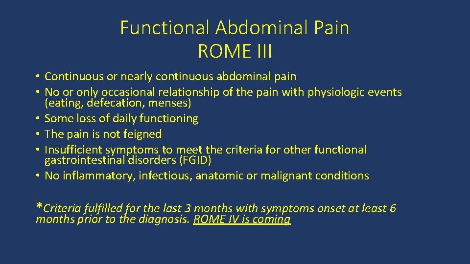 Functional Abdominal Pain ROME III • Continuous or nearly continuous abdominal pain • No