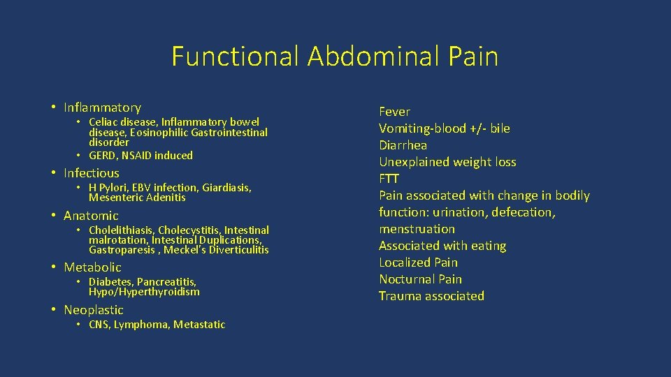 Functional Abdominal Pain • Inflammatory • Celiac disease, Inflammatory bowel disease, Eosinophilic Gastrointestinal disorder