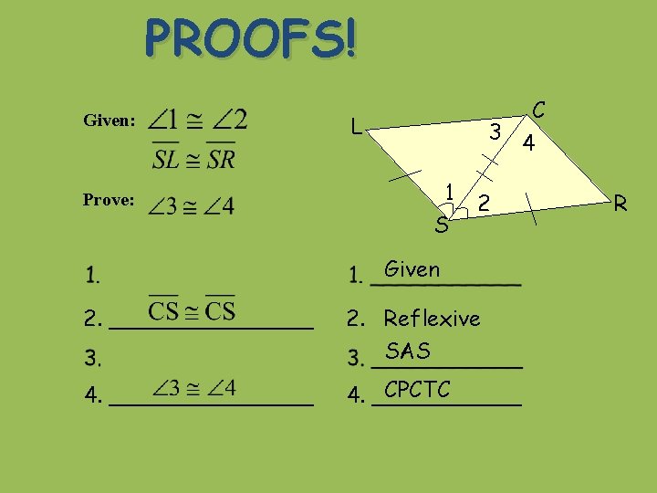 PROOFS! Given: Prove: C L 3 4 1 S 2 Given 2. ________ 2.
