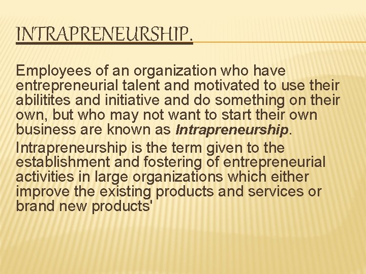 INTRAPRENEURSHIP. Employees of an organization who have entrepreneurial talent and motivated to use their