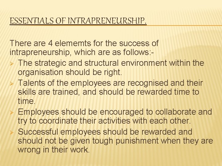 ESSENTIALS OF INTRAPRENEURSHIP. There are 4 elememts for the success of intrapreneurship, which are