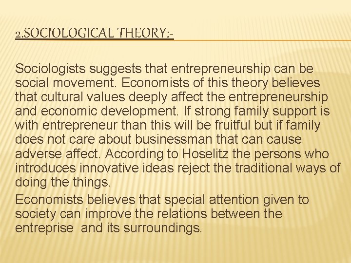 2. SOCIOLOGICAL THEORY: Sociologists suggests that entrepreneurship can be social movement. Economists of this