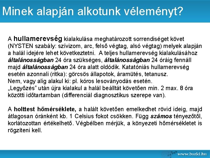 Minek alapján alkotunk véleményt? A hullamerevség kialakulása meghatározott sorrendiséget követ (NYSTEN szabály: szívizom, arc,