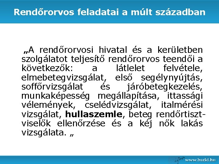 Rendőrorvos feladatai a múlt században „A rendőrorvosi hivatal és a kerületben szolgálatot teljesítő rendőrorvos