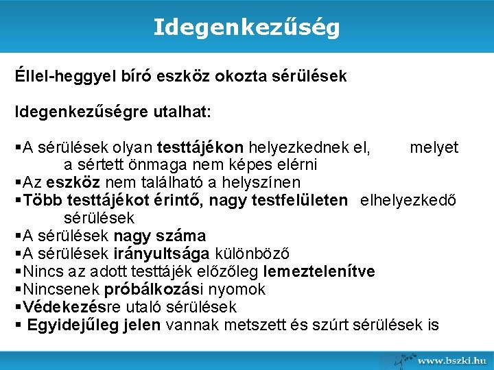 Idegenkezűség Éllel-heggyel bíró eszköz okozta sérülések Idegenkezűségre utalhat: §A sérülések olyan testtájékon helyezkednek el,