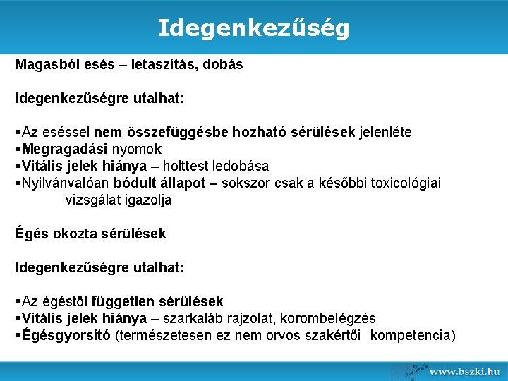 Idegenkezűség Magasból esés – letaszítás, dobás Idegenkezűségre utalhat: §Az eséssel nem összefüggésbe hozható sérülések