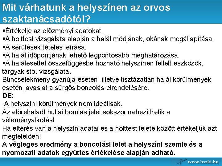 Mit várhatunk a helyszínen az orvos szaktanácsadótól? §Értékelje az előzményi adatokat. §A holttest vizsgálata