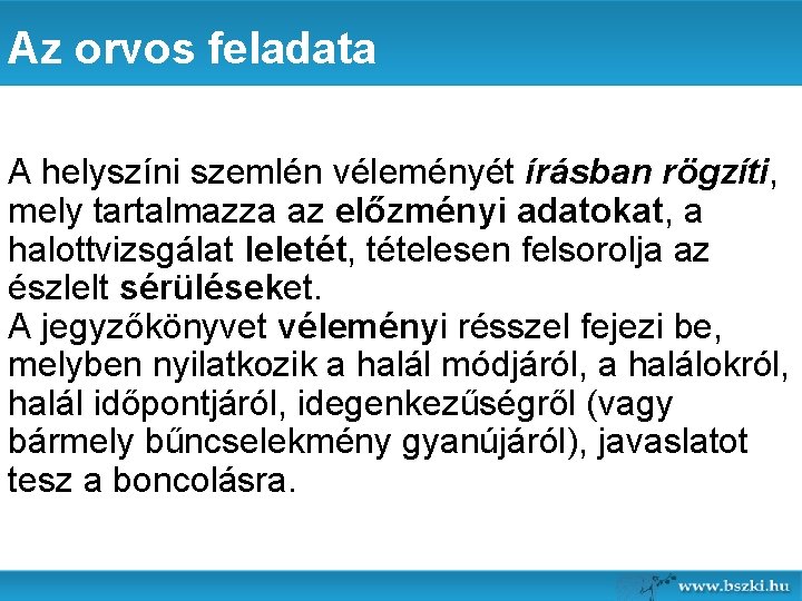 Az orvos feladata A helyszíni szemlén véleményét írásban rögzíti, mely tartalmazza az előzményi adatokat,