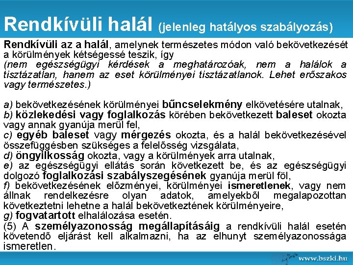 Rendkívüli halál (jelenleg hatályos szabályozás) Rendkívüli az a halál, amelynek természetes módon való bekövetkezését