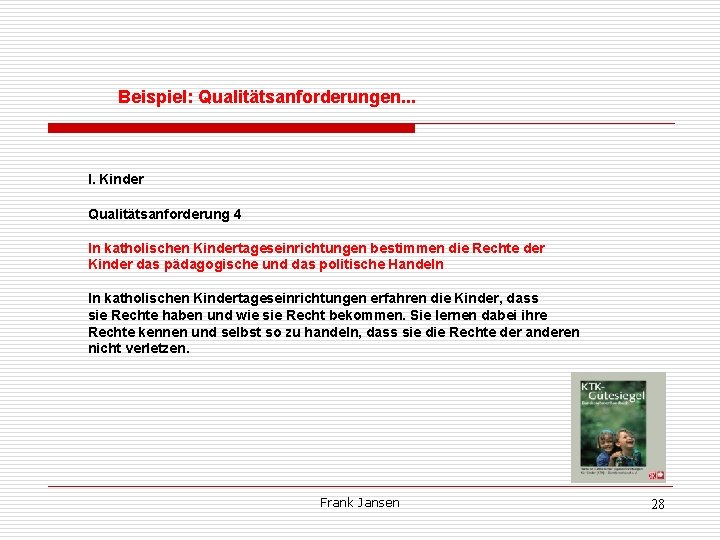 Beispiel: Qualitätsanforderungen. . . I. Kinder Qualitätsanforderung 4 In katholischen Kindertageseinrichtungen bestimmen die Rechte