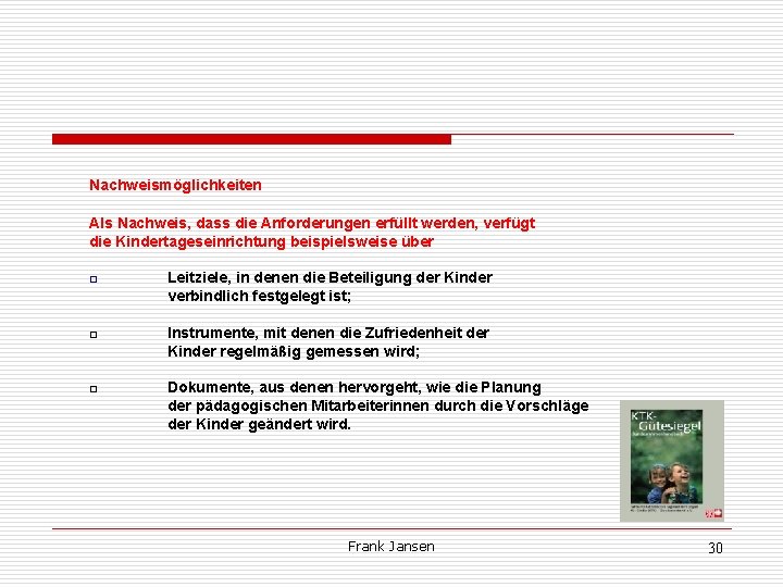 Nachweismöglichkeiten Als Nachweis, dass die Anforderungen erfüllt werden, verfügt die Kindertageseinrichtung beispielsweise über □