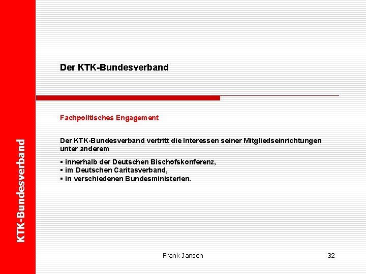  U Der KTK-Bundesverband Fachpolitisches Engagement Der KTK-Bundesverband vertritt die Interessen seiner Mitgliedseinrichtungen unter