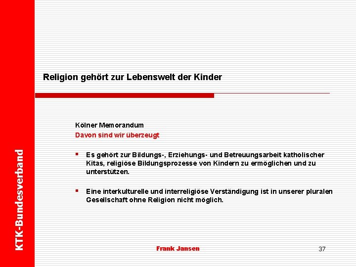 Religion gehört zur Lebenswelt der Kinder KTK-Bundesverband Kölner Memorandum Davon sind wir überzeugt §