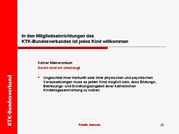 In den Mitgliedseinrichtungen des KTK-Bundesverbandes ist jedes Kind willkommen KTK-Bundesverband Kölner Memorandum Davon sind