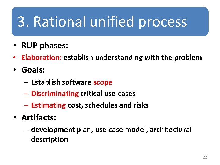 3. Rational unified process • RUP phases: • Elaboration: establish understanding with the problem