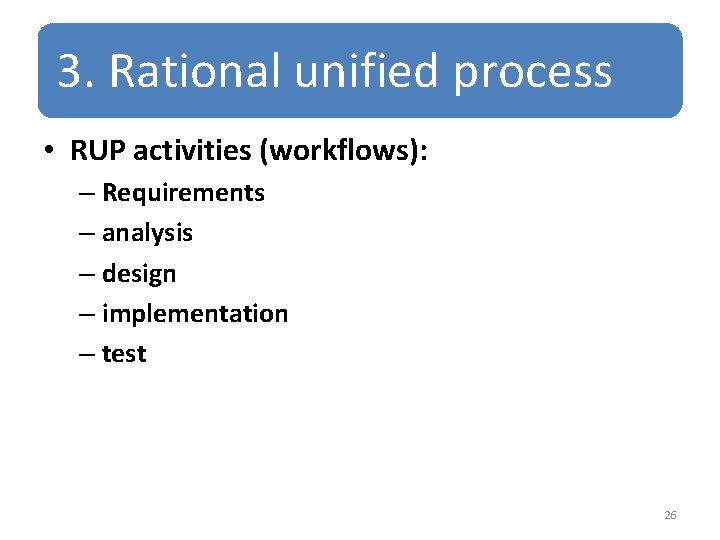 3. Rational unified process • RUP activities (workflows): – Requirements – analysis – design