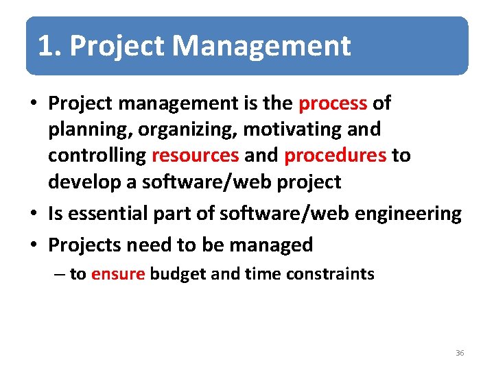 1. Project Management • Project management is the process of planning, organizing, motivating and