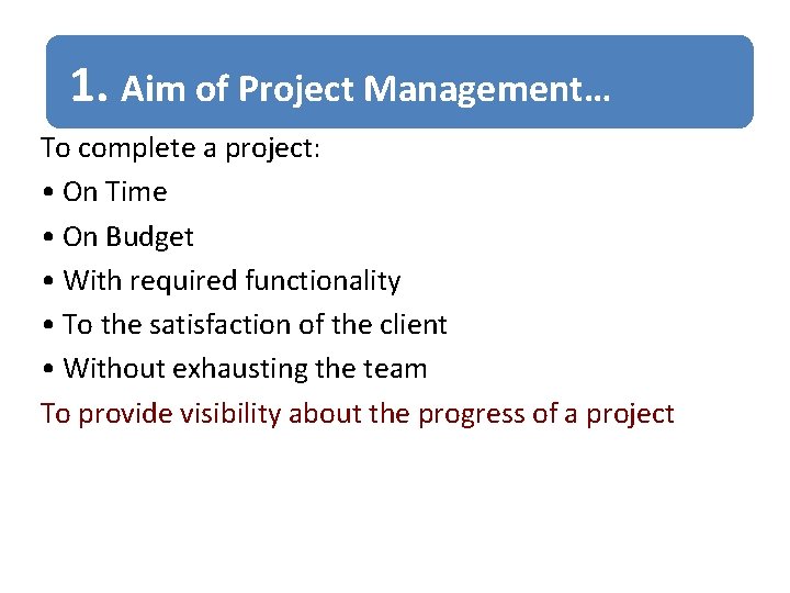 1. Aim of Project Management… To complete a project: • On Time • On