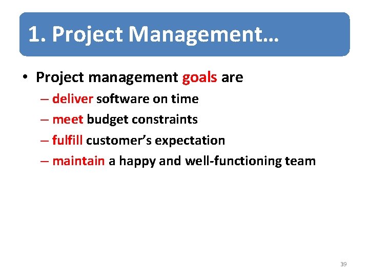 1. Project Management… • Project management goals are – deliver software on time –