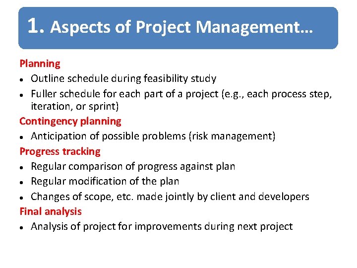 1. Aspects of Project Management… Planning Outline schedule during feasibility study Fuller schedule for