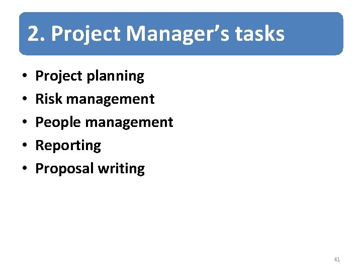2. Project Manager’s tasks • • • Project planning Risk management People management Reporting