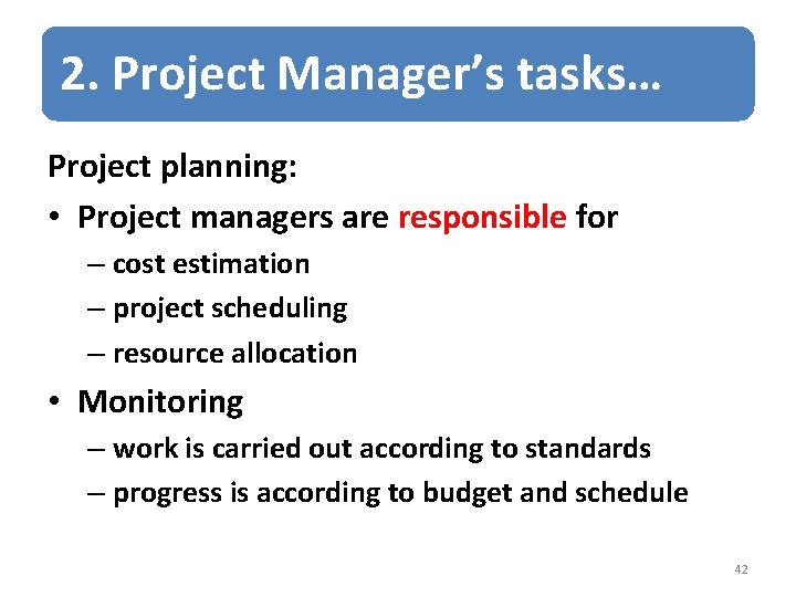2. Project Manager’s tasks… Project planning: • Project managers are responsible for – cost