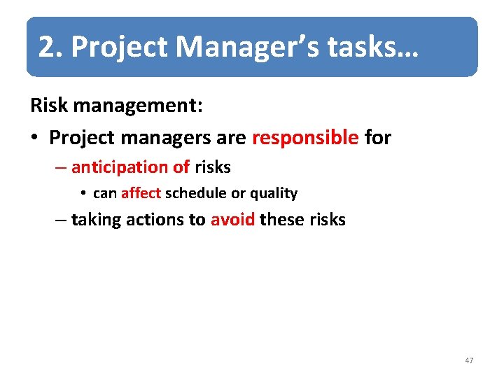 2. Project Manager’s tasks… Risk management: • Project managers are responsible for – anticipation
