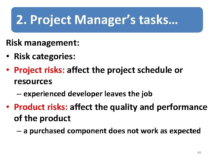 2. Project Manager’s tasks… Risk management: • Risk categories: • Project risks: affect the