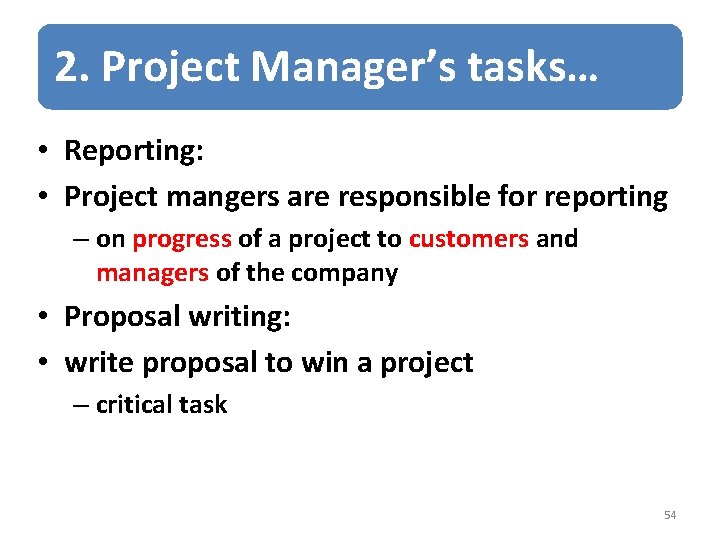 2. Project Manager’s tasks… • Reporting: • Project mangers are responsible for reporting –