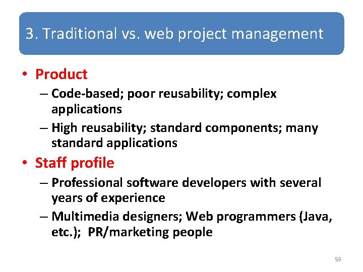 3. Traditional vs. web project management • Product – Code-based; poor reusability; complex applications