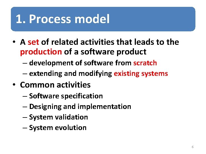 1. Process model • A set of related activities that leads to the production