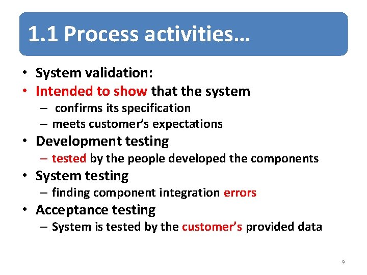 1. 1 Process activities… • System validation: • Intended to show that the system