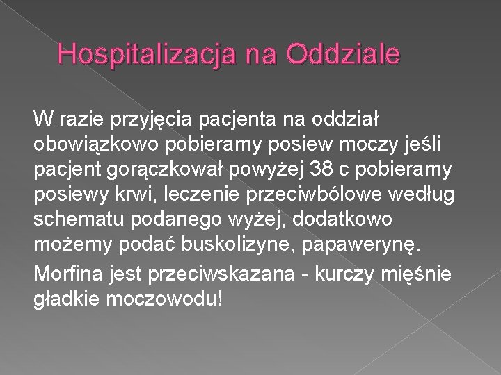 Hospitalizacja na Oddziale W razie przyjęcia pacjenta na oddział obowiązkowo pobieramy posiew moczy jeśli