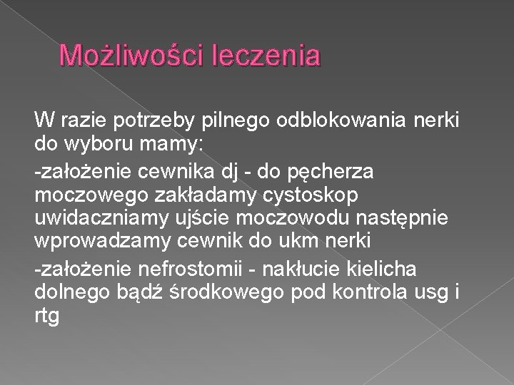 Możliwości leczenia W razie potrzeby pilnego odblokowania nerki do wyboru mamy: -założenie cewnika dj